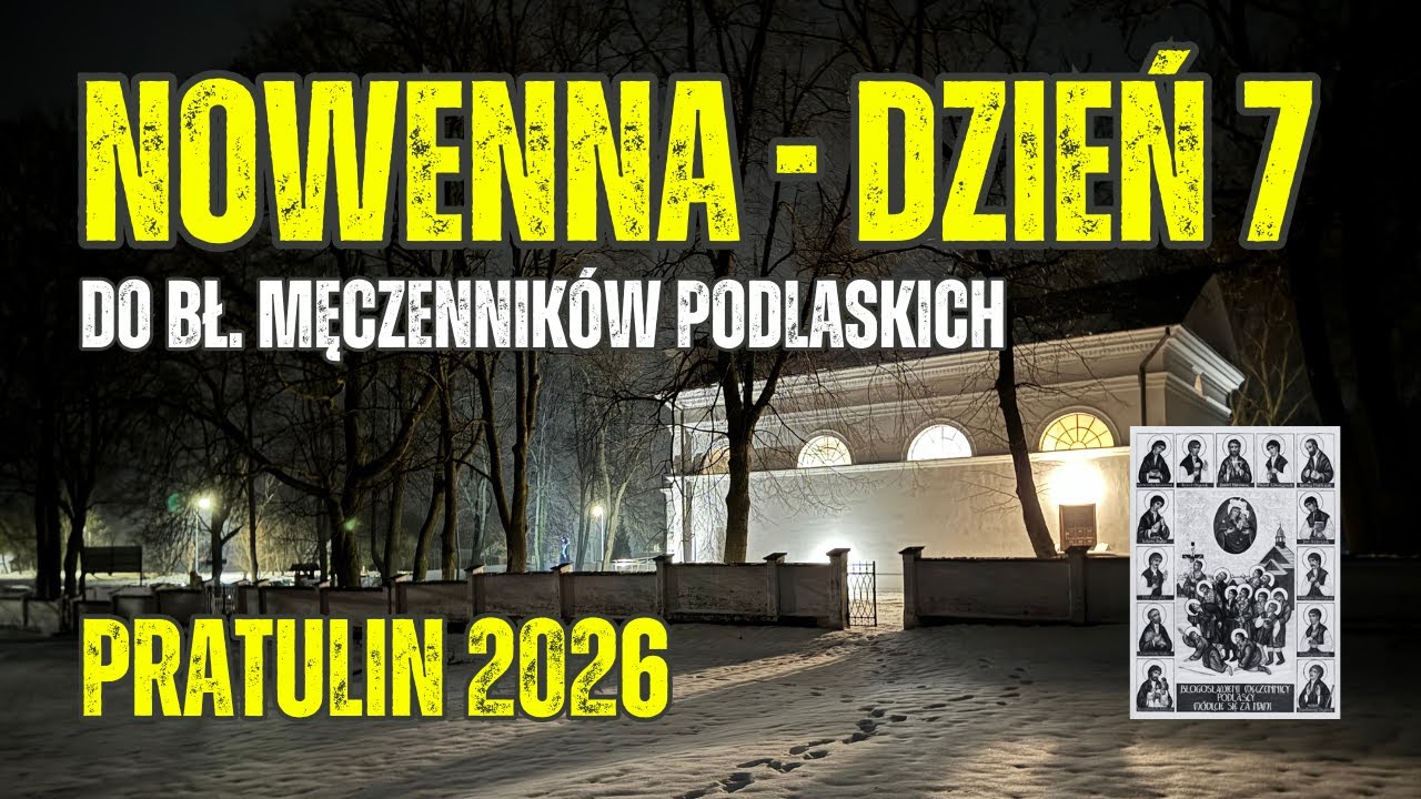 #7 NOWENNA DO BŁ. MĘCZENNIKÓW PODLASKICH - PRATULIN 2026 - dzień 7 - transmisja na żywo📡