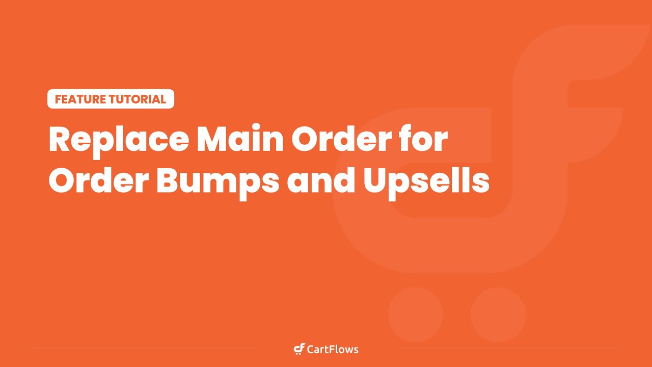 How To Replace The Main Order With a CartFlows Order Bump Or Upsell