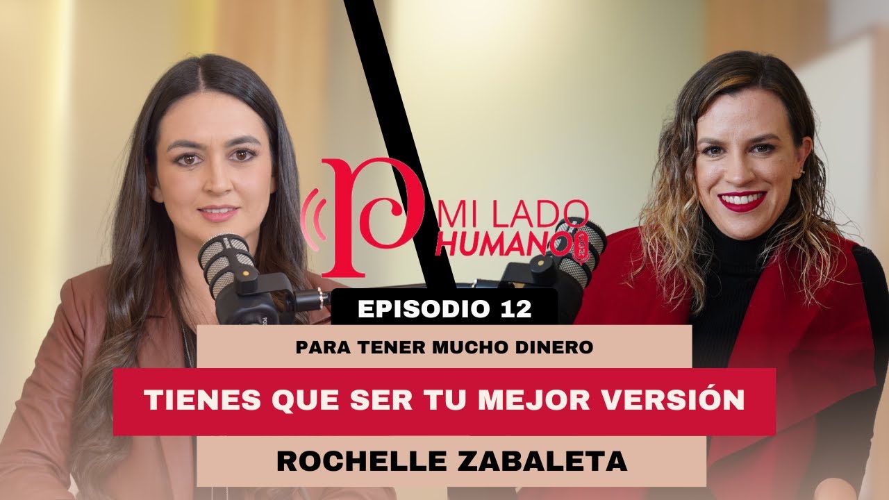Para tener mucho dinero, tienes que ser tu mejor versión-MI LADO HUMANO con Rochelle Zabaleta: Ep 12
