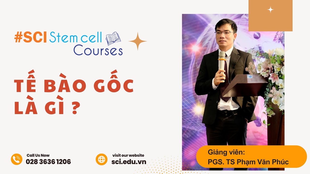 Tế bào gốc là gì ? || Viện trưởng Viện Tế bào gốc giảng tại chương trình SCI Stem Cell Courses