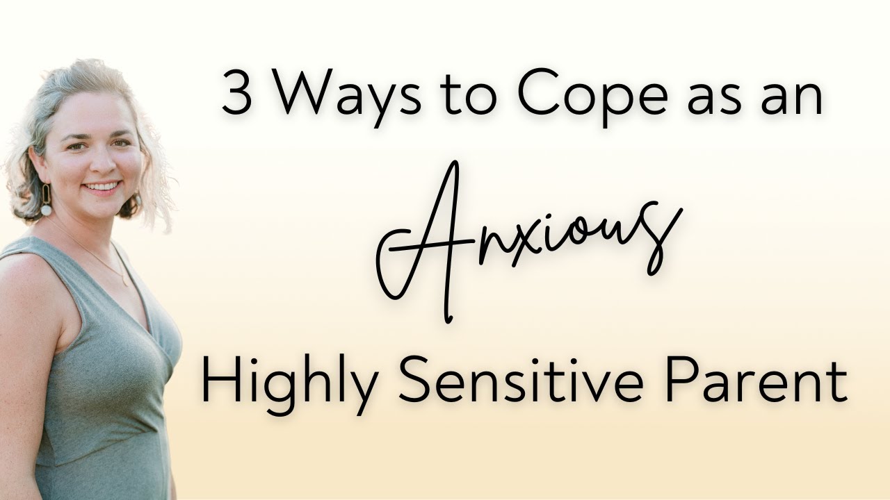 3 Ways to Cope as an Anxious Highly Sensitive Parent