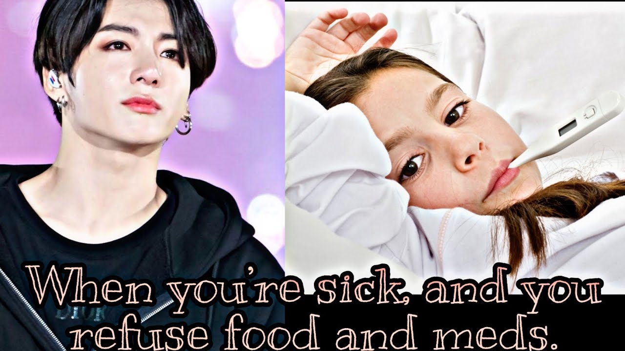 When you're sick, and you refuse food and meds