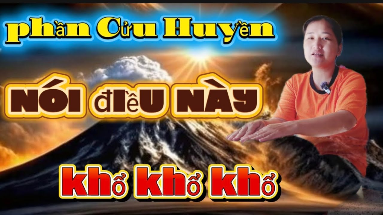  Căng rồi) Phần Cửu Huyền về gấp nói điều này 