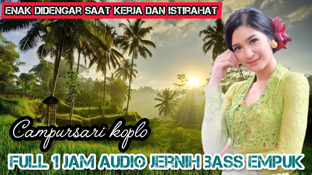 1 JAM CAMPURSARI KOPLO FULL BASS EMPUK PALING ENAK DIDENGAR SAAT SANTAI DAN KERJA