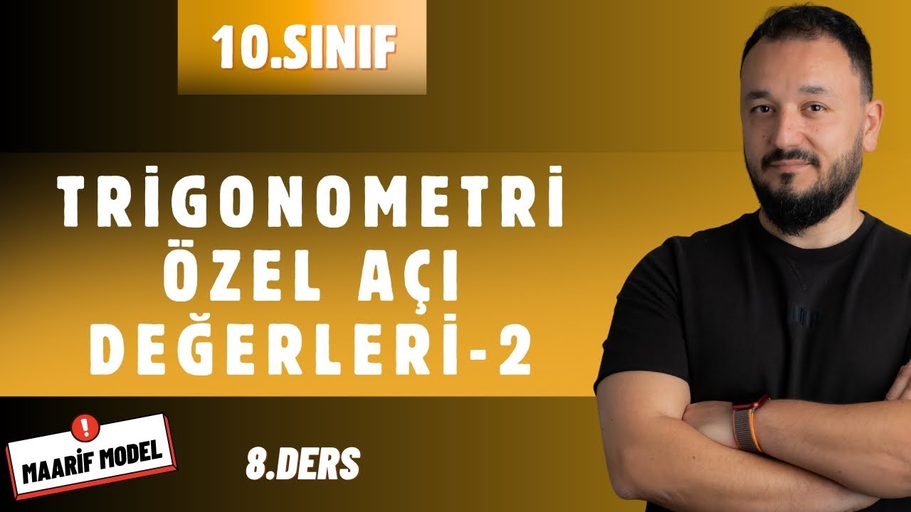 10.Sınıf Matematik | Trigonometri Özel Açı Değerleri-2 | Maarif Model | 8.Ders
