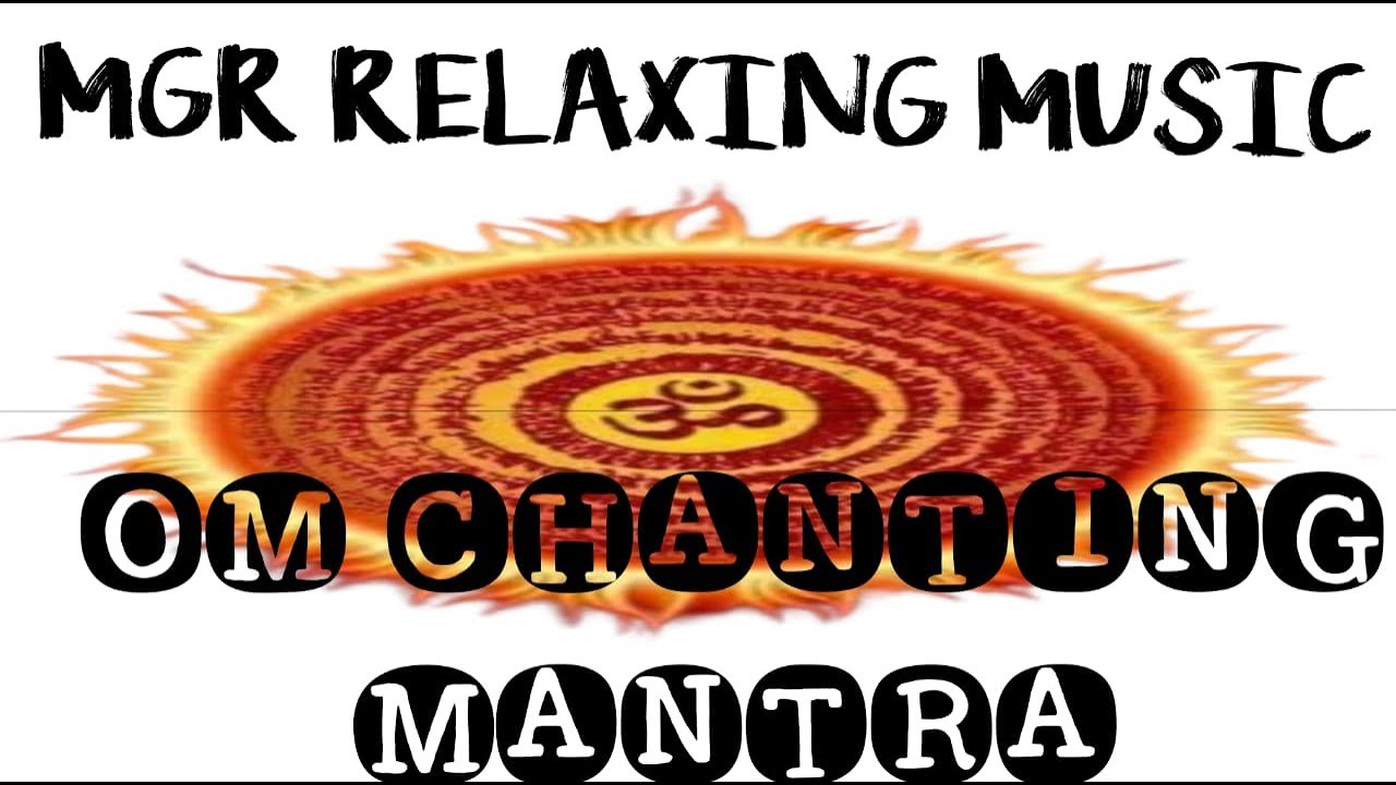 Om Mantra Heal Your Soul! Om Chanting! Chanting! MGR RELAXING MUSIC! RELAXING MUSIC!MUSIC! MGR MUSIC