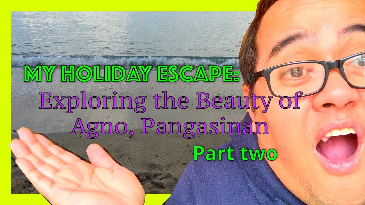 MY HOLIDAY ESCAPE    EXPLORING THE BEAUTY OF AGNO PANGASINAN PART 2