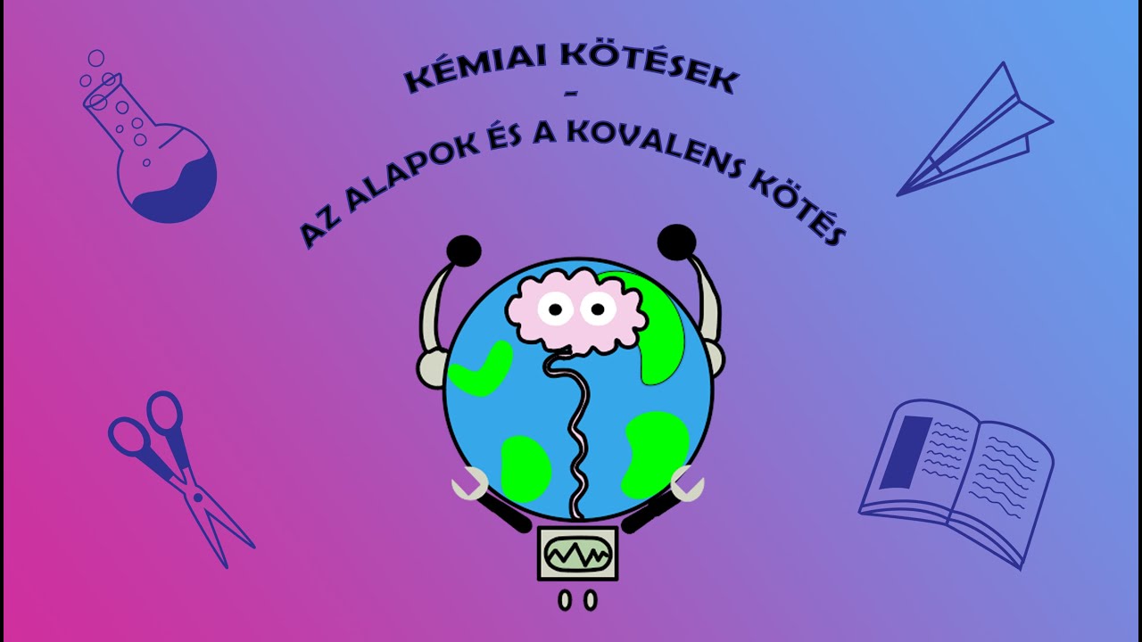 KÉMIAI KÖTÉSEK-AZ ALAPOK ÉS A KOVALENS KÖTÉS