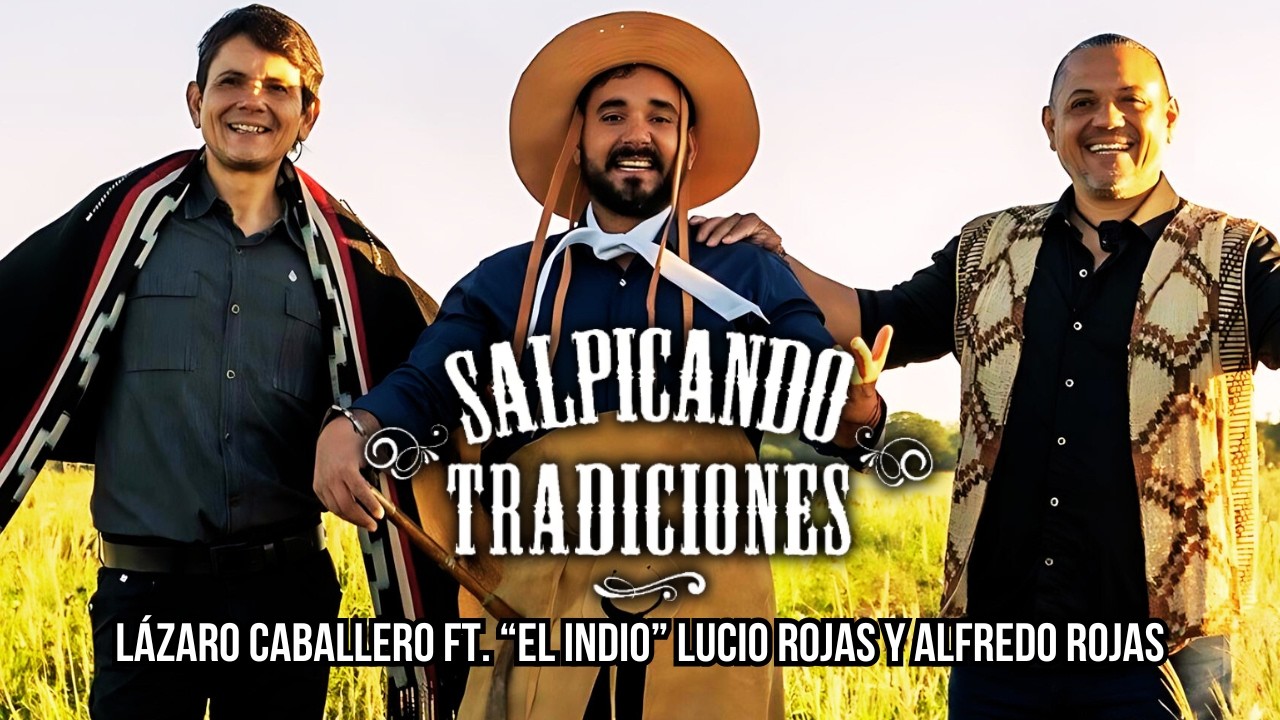 Lázaro Caballero Ft."El Indio" Lucio Rojas y Alfredo Rojas - Salpicando Tradiciones (Video Oficial)