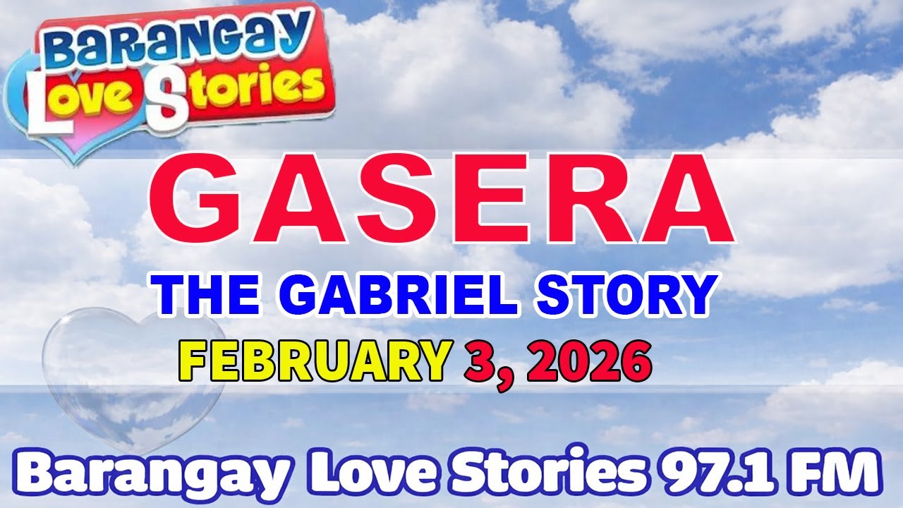 GASERA - GABRIEL STORY _ PAPA DUDUT - BARANGAY LOVE STORIES _ FEBRUARY 3, 2026