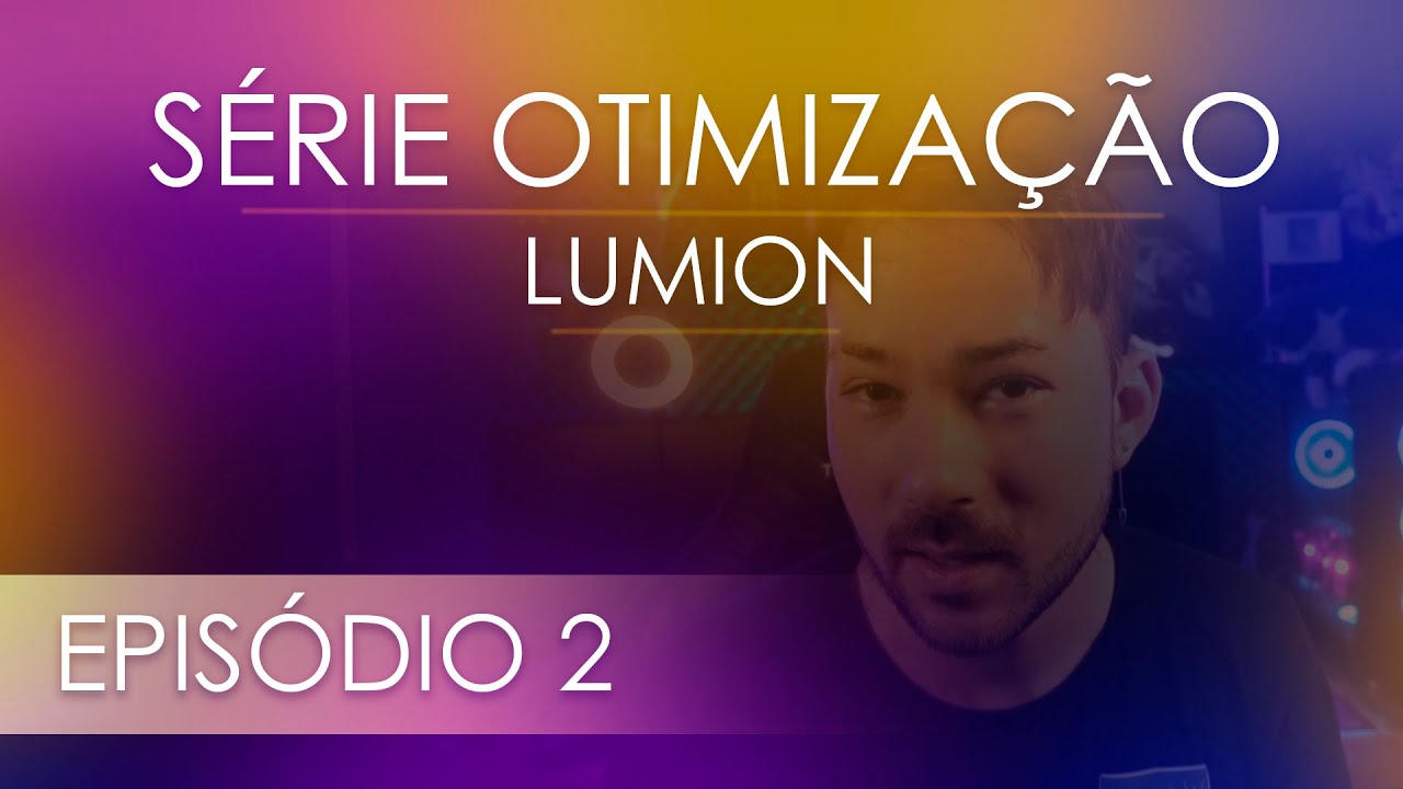 LUMION  l SÉRIE OTIMIZAÇÃO - Ep. 2