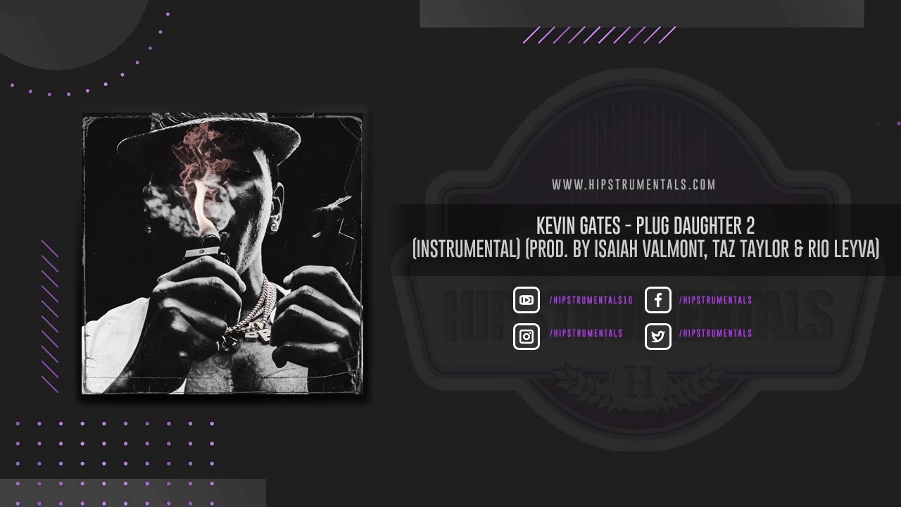 Kevin Gates - Plug Daughter 2 [Instrumental] (Prod. By Isaiah Valmont, Taz Taylor & Rio Leyva)