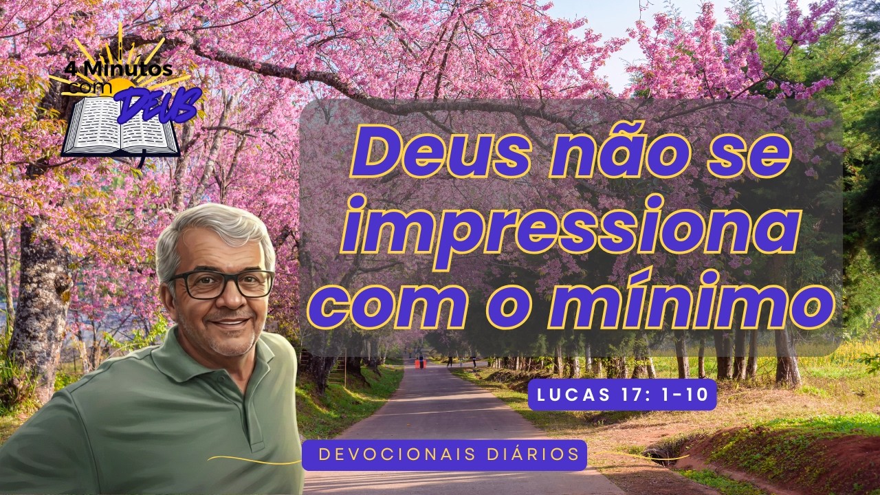 Deus não se impressiona com o mínimo - 4 Minutos com Deus