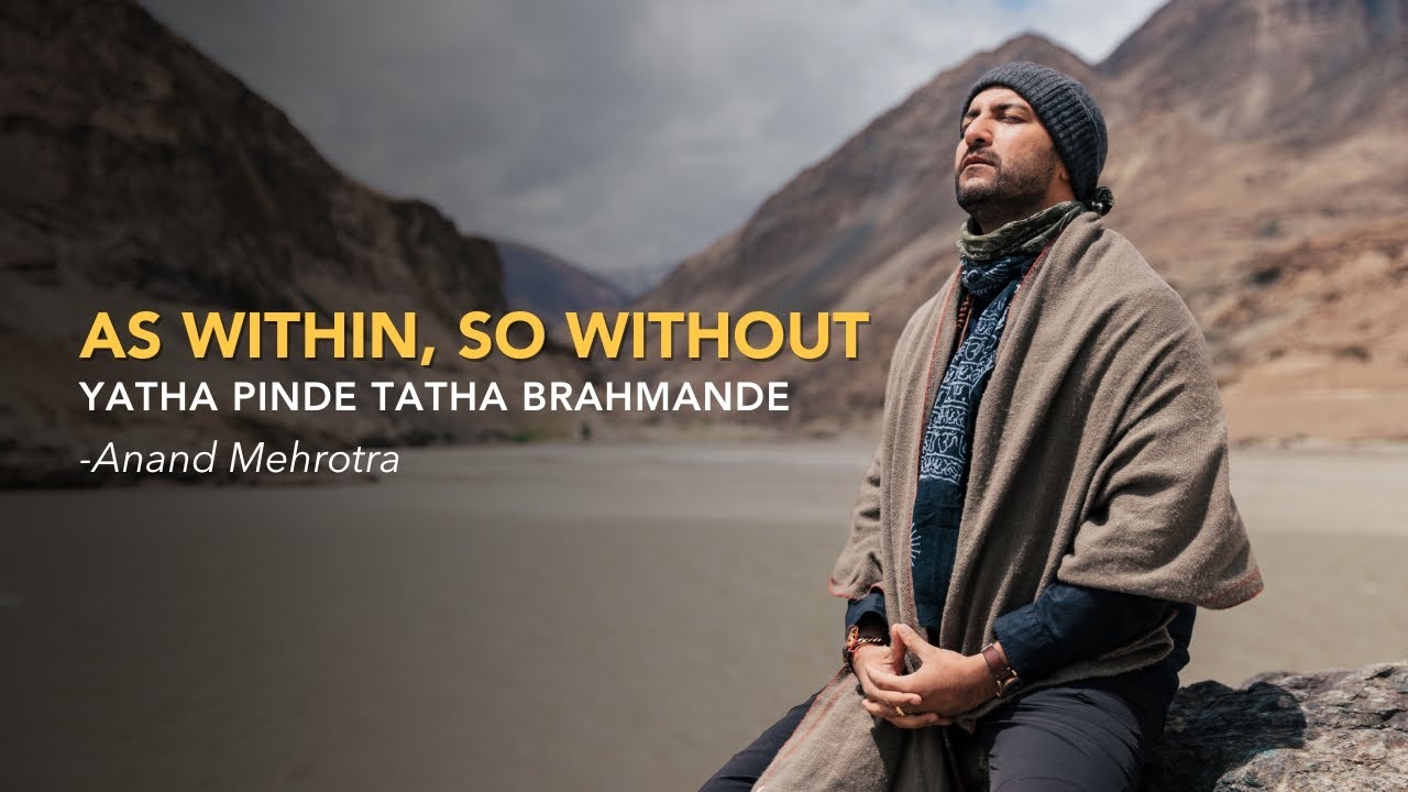 As Within, So Without | Yatha Pinde Tatha Brahmande