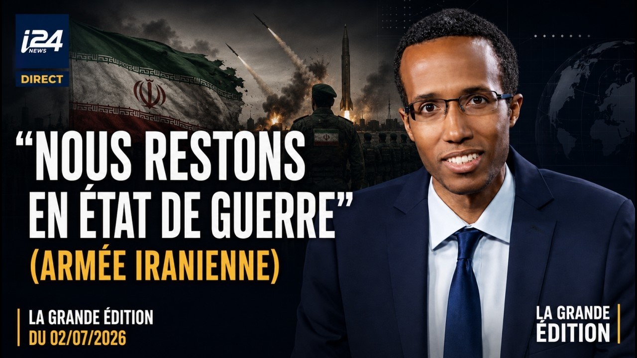La Grande &Eacute;dition du 02/07/2026 |  &ldquo;Nous restons en &eacute;tat de guerre&rdquo; (arm&eacute;e iranienne)