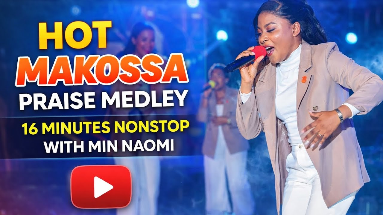 HOT MAKOSSA PRAISE MEDLEY || 16 MINUTES NONSTOP AFRICAN PRAISE WITH MIN. NAOMI