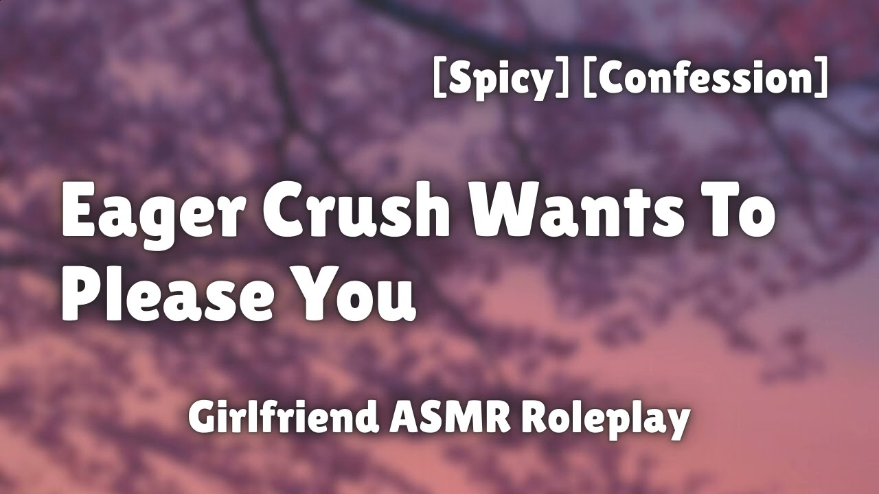 Obsessed Crush Is Eager To Please You [F4M] [Spicy] [Girlfriend ASMR Roleplay]