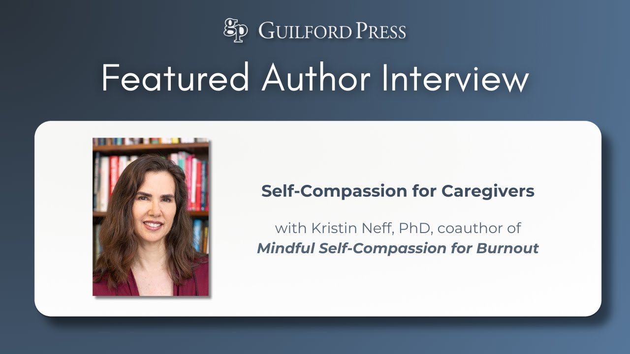 Kristin Neff Discusses the Benefits of Self-Compassion for Caregivers