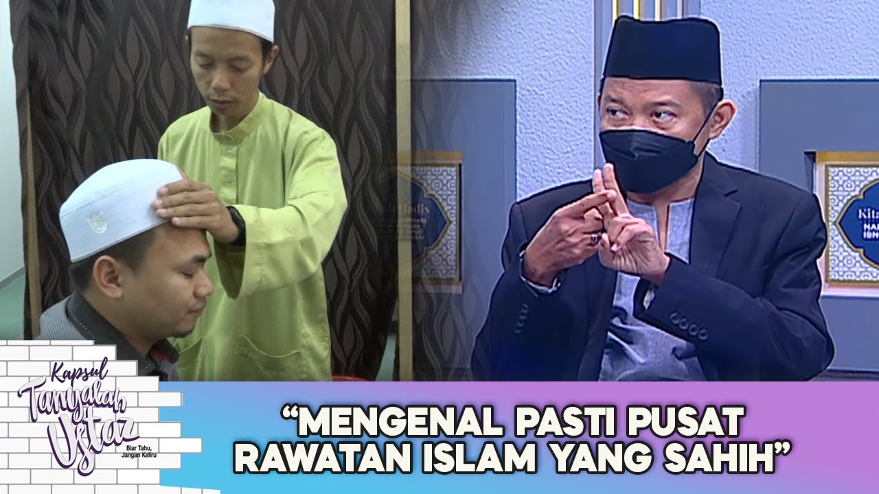 Kapsul Tanyalah Ustaz: Mengenal Pasti Pusat Rawatan Islam Yang Sahih
