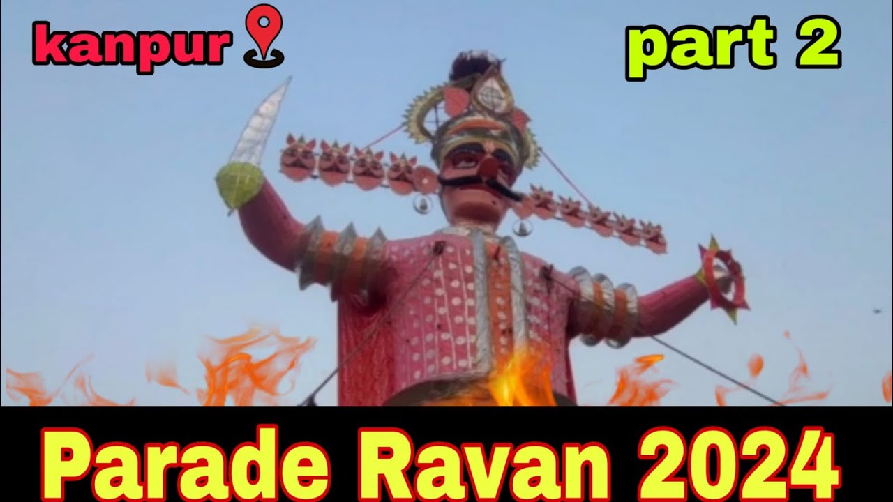 Parade Ravan 2024 |Kanpur parade Ravan 2024 | parade RamLeela 2024|Kanpur Ravan
