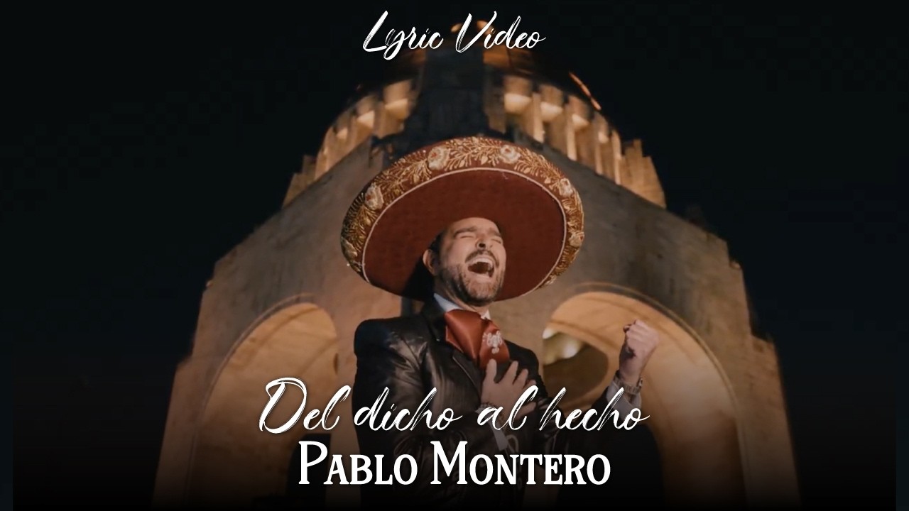 Del Dicho Al Hecho - Pablo Montero (Letra Oficial)