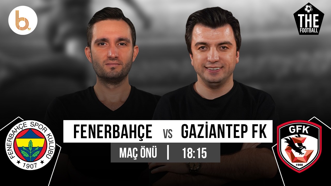 Fenerbahçe - Gaziantep FK Maç Önü | Bışar Özbey ve Samet Süner