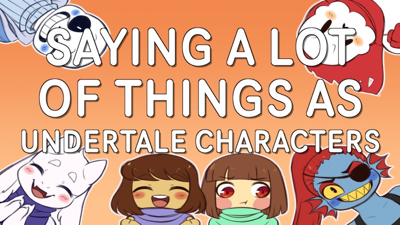 Saying A LOT of Things as Undertale Characters