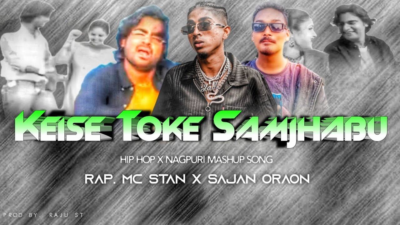 KAISE TOKE MOY SAMJHABU - FT. PAWAN X MC STAN X SAJAN ORAON || HIP HOP NAGPURI MASHUP SONG