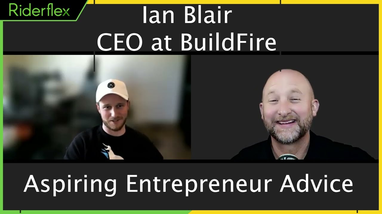 Advice To Aspiring Entrepreneurs - Ian Blair; CEO at BuildFire | Riderflex