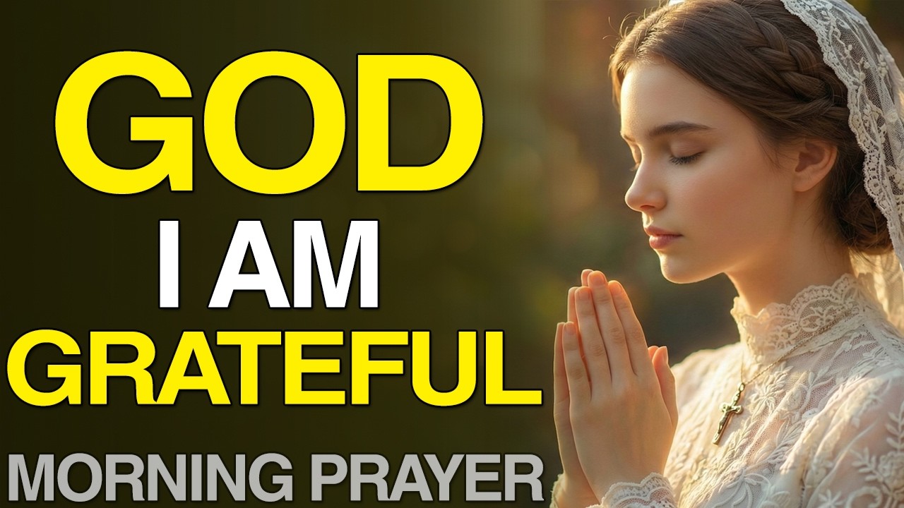 God, I Am Grateful 🙏 | Powerful Morning Prayer of Thanksgiving & Peace | Jesus Prayer for Healing