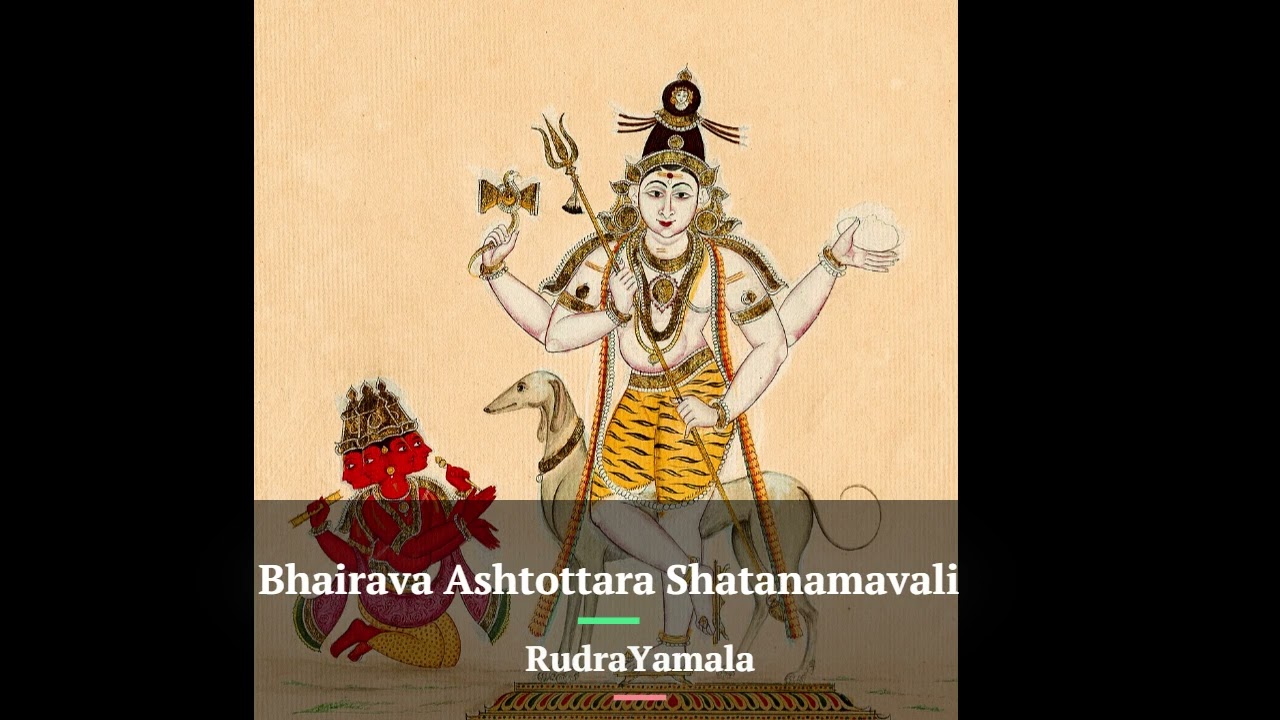 Bhairava Ashtottara Shatanamavali : Hundred and Eight Names of Bhairava - Chanting