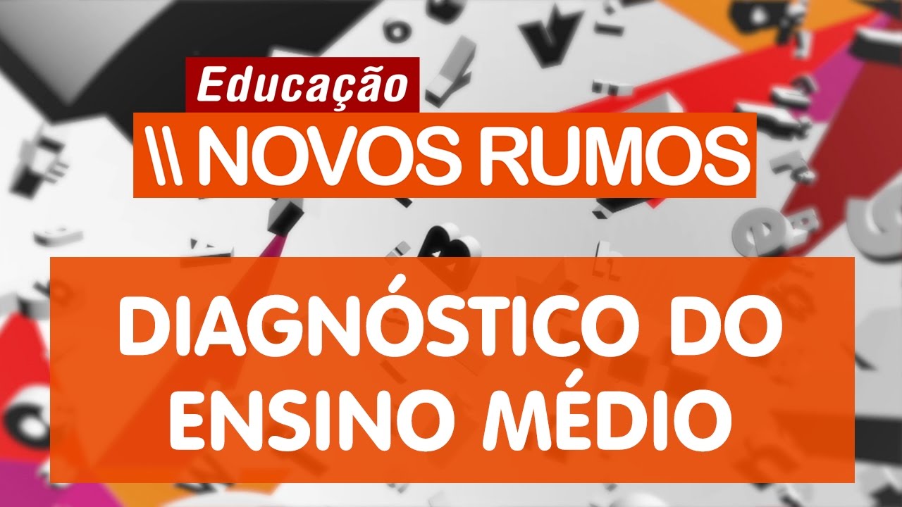 Diagnóstico do Ensino Médio Brasileiro | Educação: Novos Rumos #1