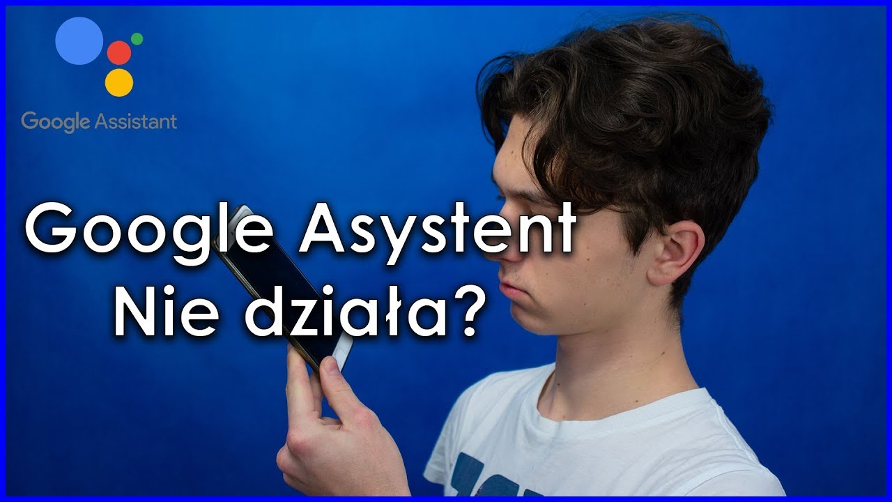 Asystent Google NIE DZIAŁA - Co można zrobić?