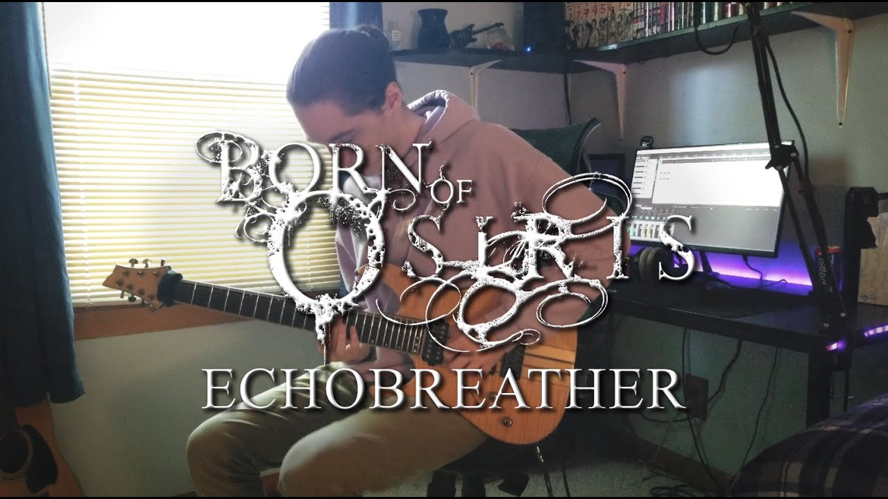 Born of Osiris - Echobreather (GUITAR COVER)