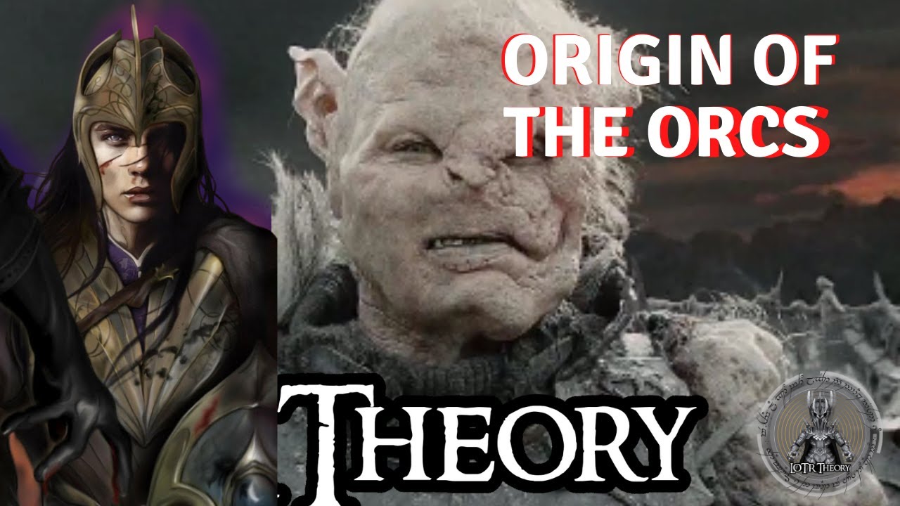 Origin of the Orcs - LOTR Theory