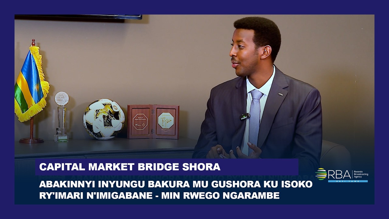 Abakinnyi inyungu bakura mu gushora ku isoko ry'Imari n'Imigabane - Min Rwego Ngarambe