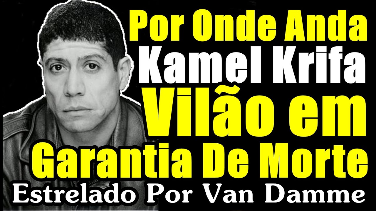 Por Onde Anda KAMEL KRIFA?!| Vil&atilde;o do Filme Garantia De Morte (1990), Estrelado Van Damme #Kamel