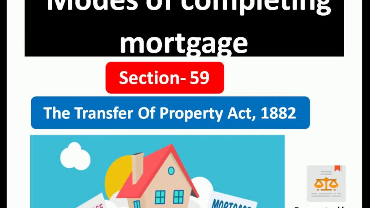 Mortgage when to be by assurance||section 59||Transfer of Property Act, 1882