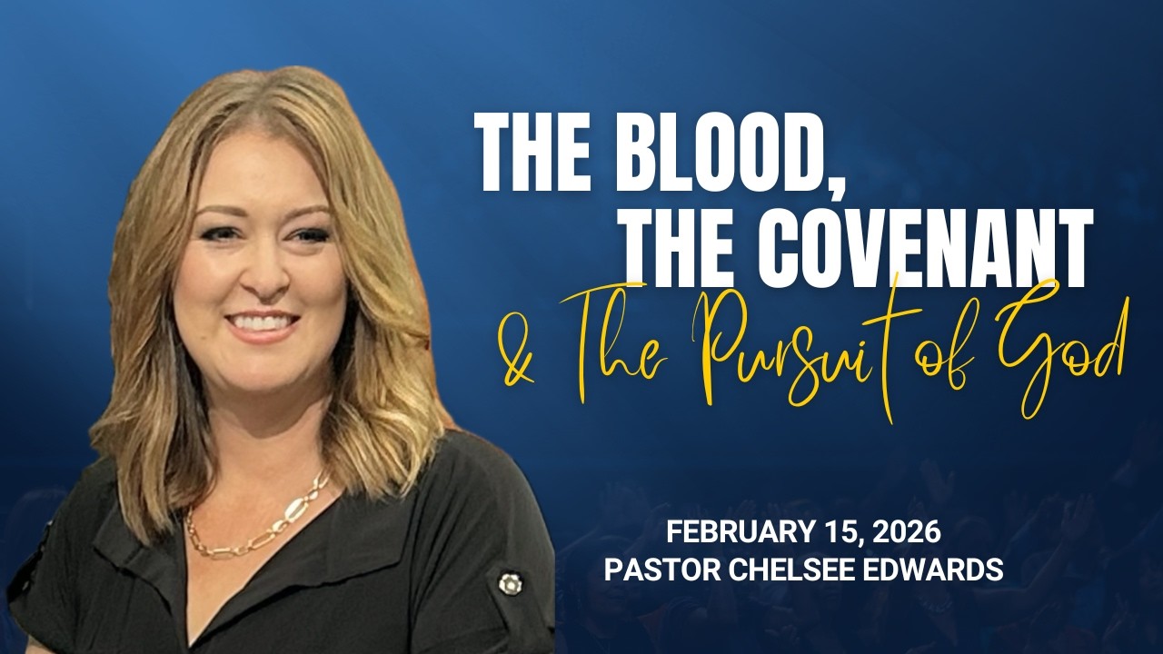 02-15-26 | Pastor Chelsee Edwards | The Blood, The Covenant & The Pursuit of God