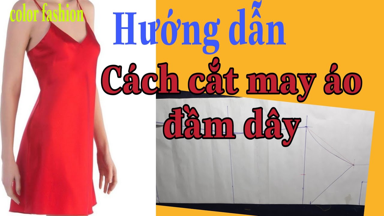 Hướng dẫn cách cắt may áo đầm  2 dây |Color fashion .