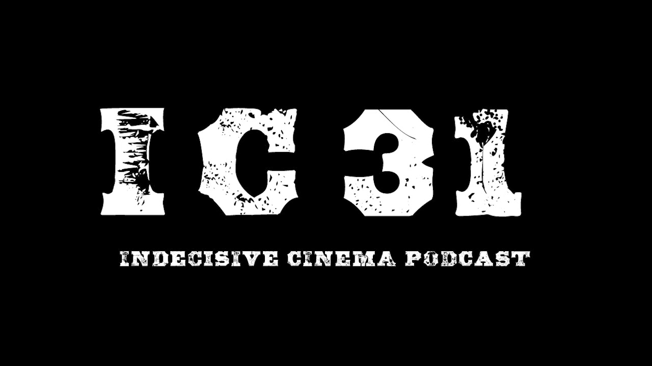 Indecisive Cinema: Episode 31