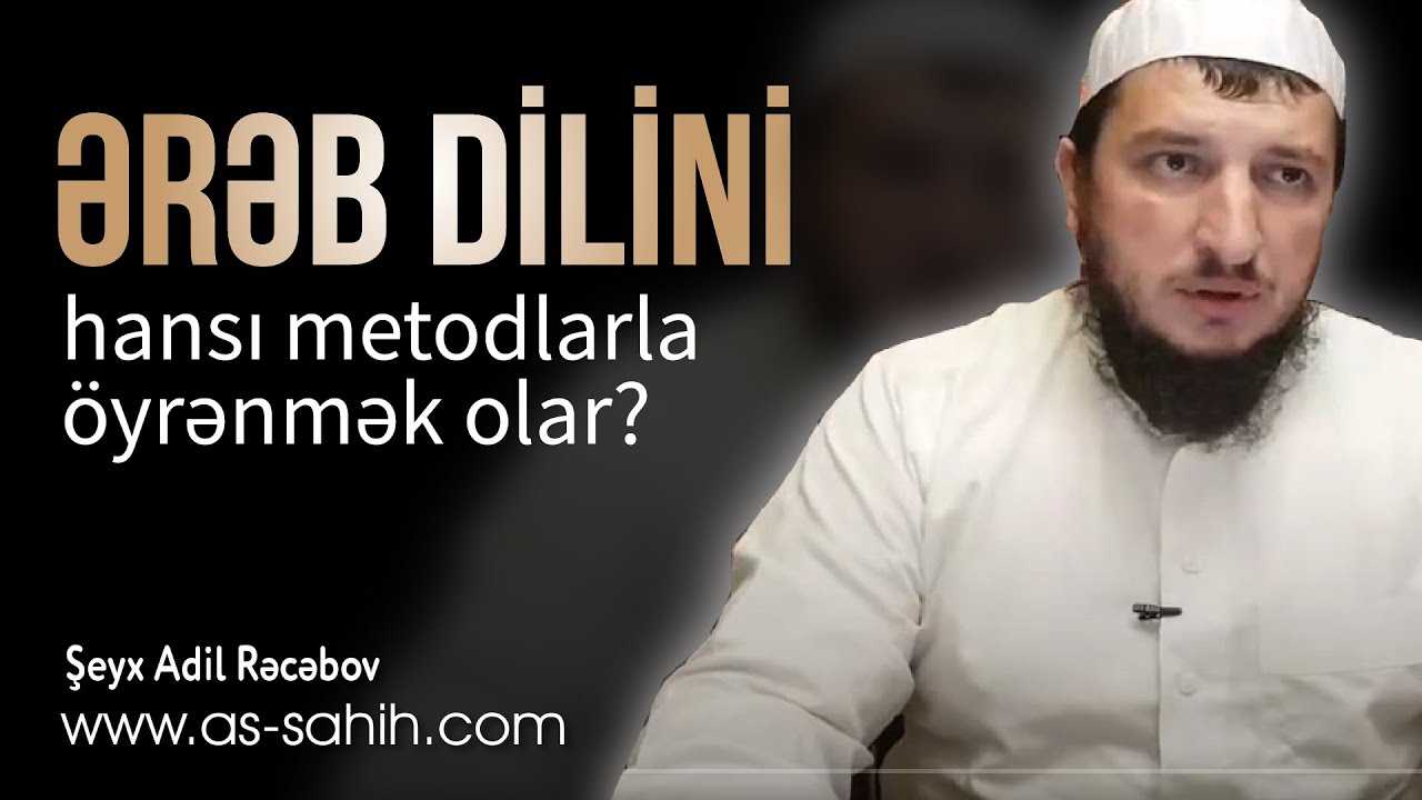 Ərəb dilini hansı metodlarla öyrənmək olar? \ Şeyx Adil Rəcəbov