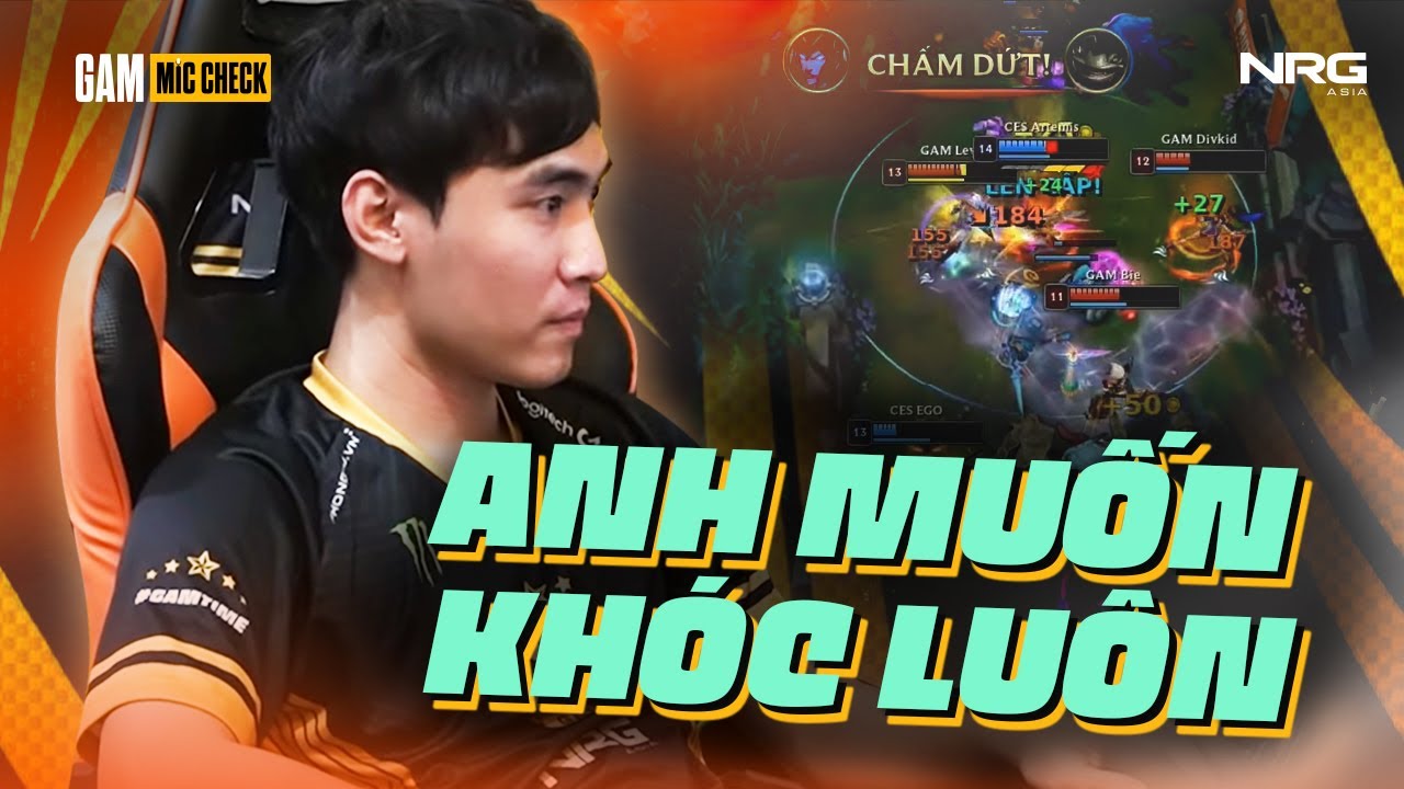 ANH KH&Aacute;NH MUỐN KH&Oacute;C LU&Ocirc;N | Finals: GAM vs CES Mic Check