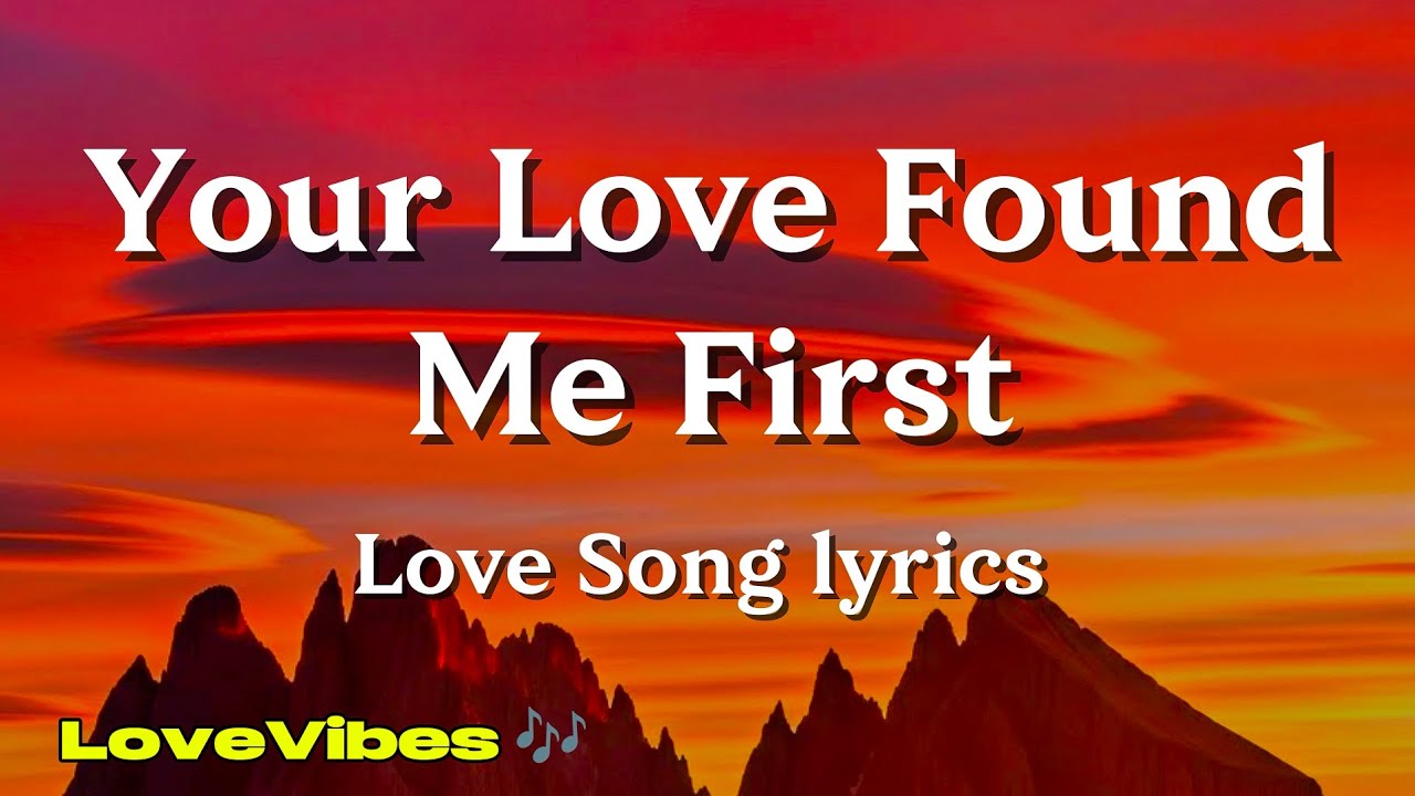 Your Love Found Me First - Love Song (Lyrics)