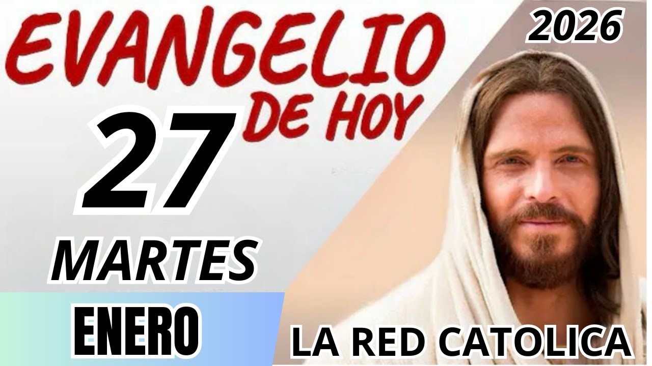 EVANGELIO DE HOY MARTES 27 DE ENERO DE 2026