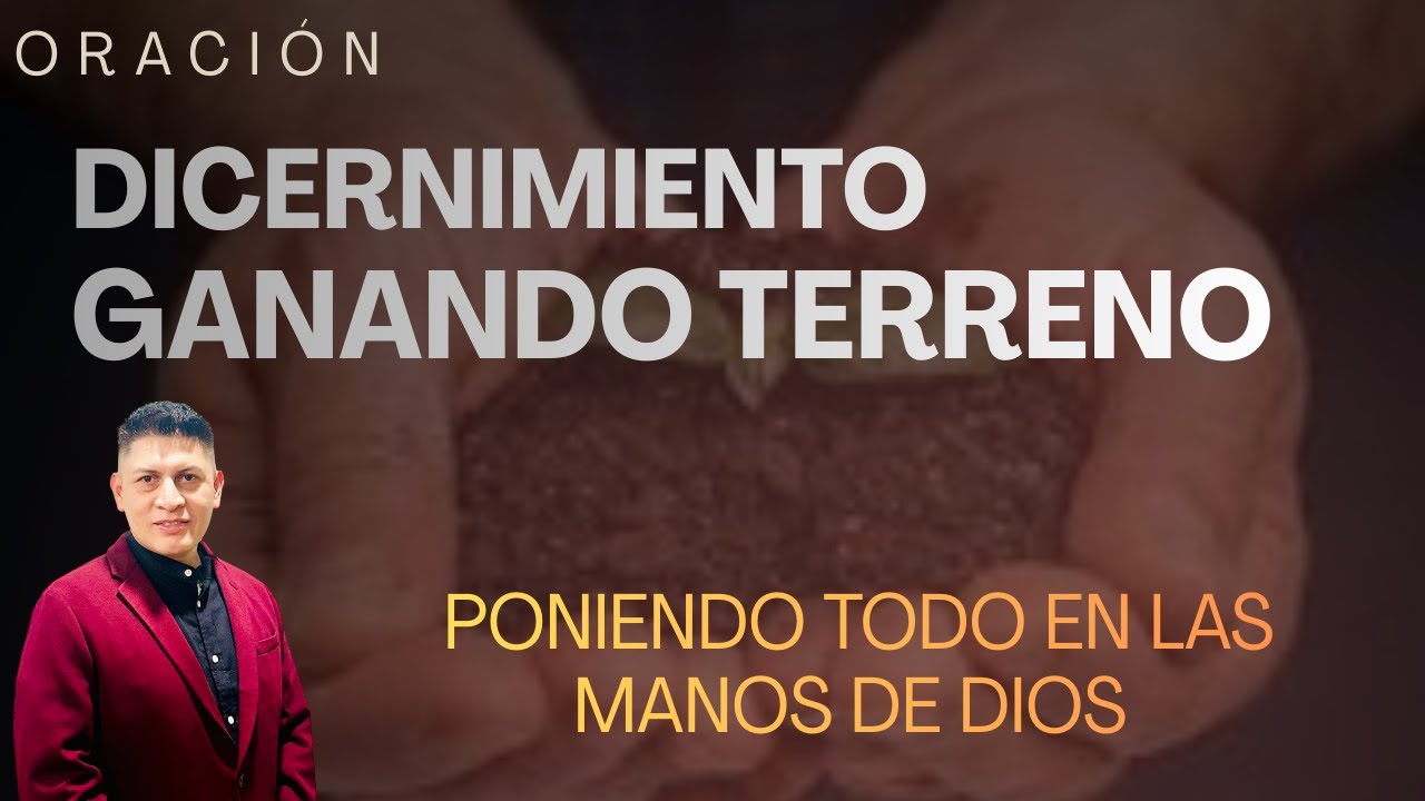 Dicernimiento/ Ganando Terreno para Dios