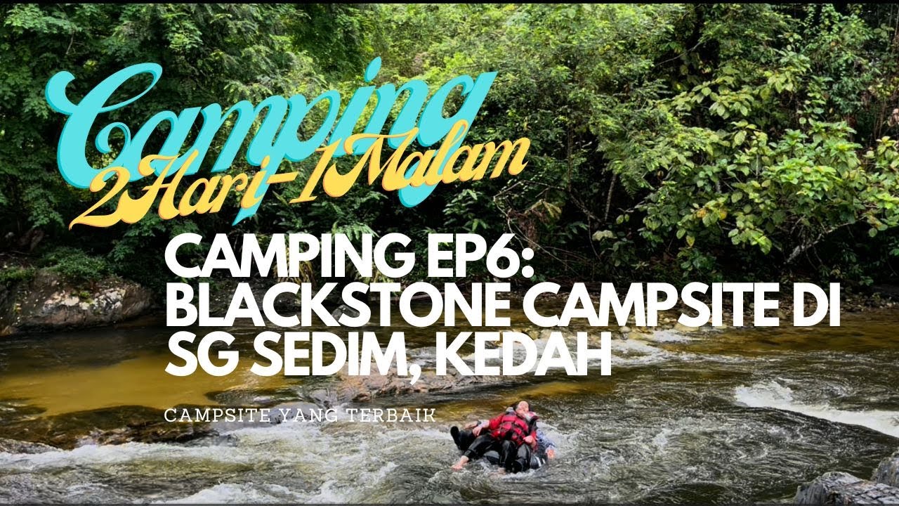CAMPING EP6: Blackstone Campsite di Sg Sedim, Kedah