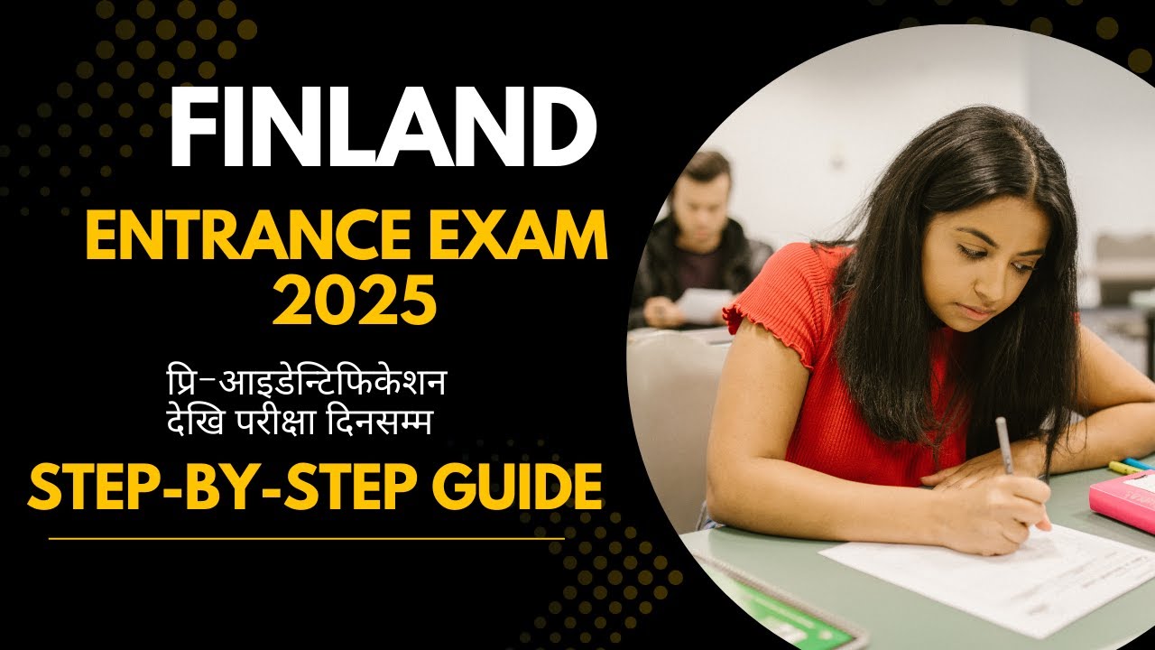 Finland Entrance Exam 2025: Step-by-Step Guide &ndash; Pre-Identification to Exam Day