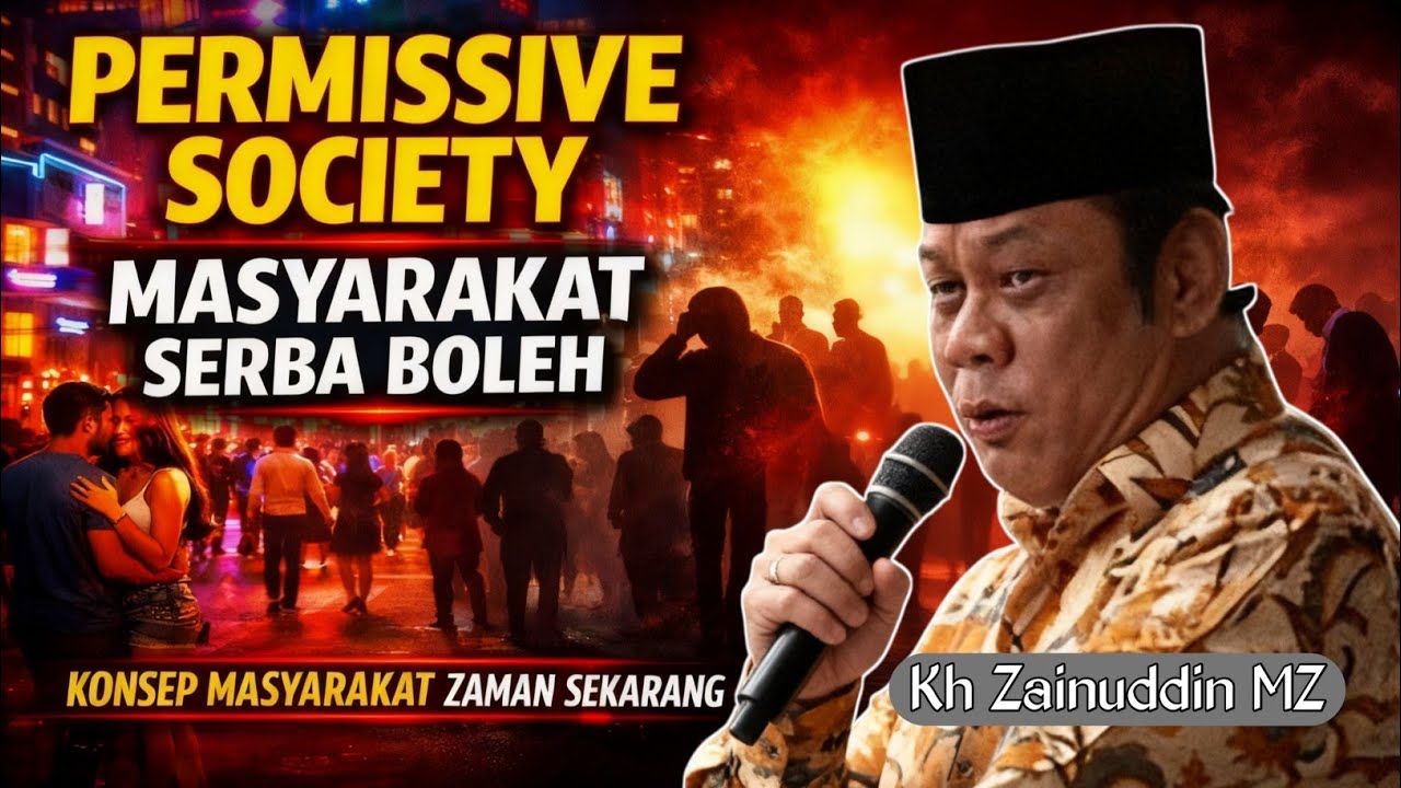 PERMISSIVE SOCIETY: Ketika Semua Serba Boleh, Apa Akibatnya? | KH Zainuddin MZ