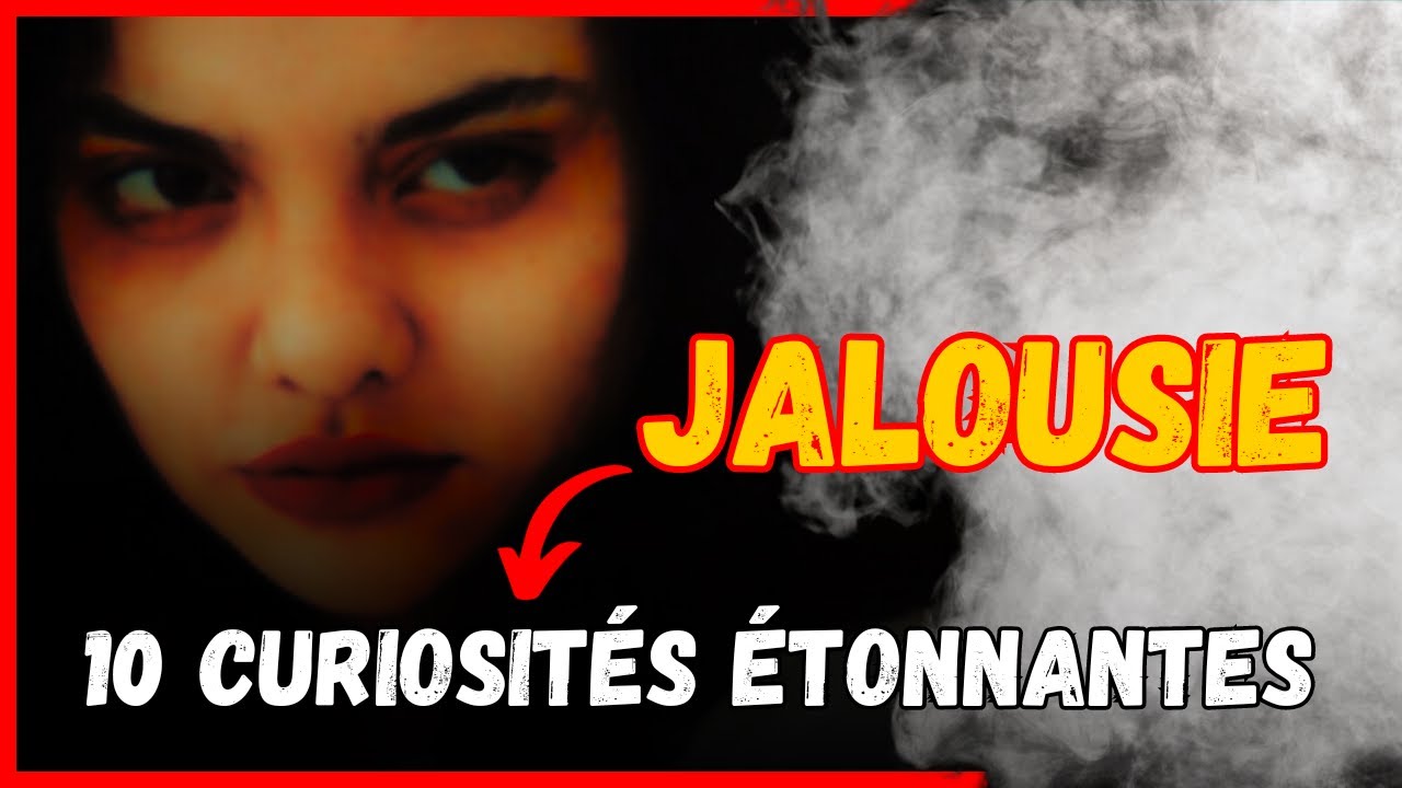 LA CURIEUSE PSYCHOLOGIE DERRI&Egrave;RE LA JALOUSIE